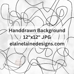 May include: A black and white abstract background with a hand-drawn design of overlapping lines and curves. The background is a light gray color. The text "Handdrawn Background 12"x12" JPG elainelainedesigns.com" is in the center of the image.