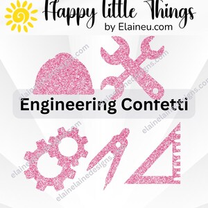 May include: Pink glittery engineering-themed confetti with a hard hat, wrenches, gears, a compass, and a triangle ruler. The text "Engineering Confetti" is displayed below the images. The words "Happy little Things" and "by Elaineu.com" are at the top.