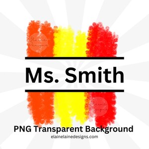 May include: A digital design featuring a red, yellow, and orange watercolor-style background with the text "Ms. Smith" in black.