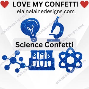 May include: A graphic design featuring the text "LOVE MY CONFETTI" and "Science Confetti." The image includes illustrations of a lightbulb, microscope, molecule, test tubes, and an atom, all in a sparkling blue color. The website elainelainedesigns.com is also displayed.