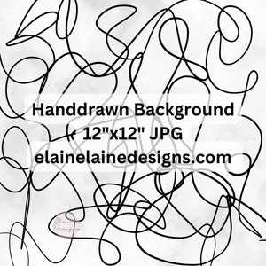 May include: Black and white abstract hand-drawn background with a white background and black lines. The image is 12 inches by 12 inches and is a JPG file. The text "Handdrawn Background 12"x12" JPG elainelainedesigns.com" is in the center of the image.