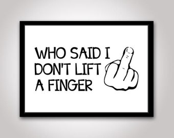 Who Said I Don't Lift A Finger SVG, Middle finger svg, Finger svg, Fuck you svg, Fuck off svg, Middle finger, The finger svg, Finger svg