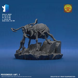 May include: A gray resin miniature of a giant ant creature with large mandibles, standing on a rocky base. Text on the image includes: SCALE: 32MM, H: 40.12 MM, W: 53.11 MM, L: 49.65 MM, BASE SIZE: 50 MM, POISONOUS ANT, 1, and SCULPTED BY PRINTYOURMONSTERS.
