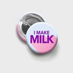 I Make Milk - Lactation Button 1.25"