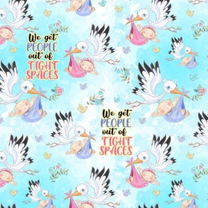 We Get People Out of Tight Spaces, Stork Carrying baby Fabric, Baby Shower Fabric, Labor and Delivery, Custom Print Fabric (NICU15)