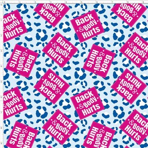 Back and Body Hurts, Custom Printed Fabric By The Yard (BBH1)