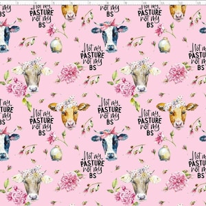 Not My Pasture Not My BS, Flower Cow Fabric, Heifer Cow Fabric, Cows Fabric, Custom Printed Fabric by the Yard (CW3)