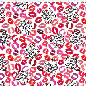 VAL131 - You're my favorite pain in the butt. Red Lips Fabric, Valentines Fabric, Kisses, XOXO Fabric, Pink Lipstick