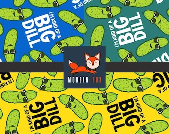 PCKL2 - I&#39;m Kind of a Big Dill, Pickle Fabric, Vegetable Fabric, Veggie Fabric, Cucumber Fabric, Funny Pickle, Custom Printed Fabric ()