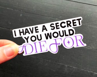 I have a Secret you would Die for // Waterproof Vinyl Die Cut Broadway Theatre Sticker