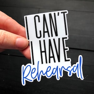 I Can&#39;t I Have Rehearsal - Theater Die Cut Sticker