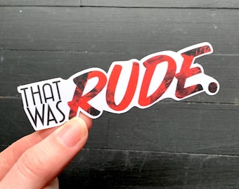 That Was Rude.  // Waterproof Vinyl Die Cut Broadway Theatre Sticker