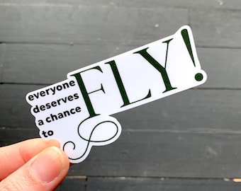 Deserves a Change to FLY! // Broadway Theatre Waterproof Vinyl Die Cut Sticker // Gift for actors, theater kids, actress, stage managers