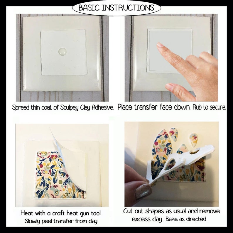 May include: Four images showing the steps for transferring a patterned image onto polymer clay. The first image shows a white square of polymer clay with a thin coat of adhesive applied. The second image shows a patterned transfer sheet being placed face down onto the adhesive. The third image shows the transfer sheet being peeled away from the clay, revealing the transferred pattern. The fourth image shows the clay with the transferred pattern, ready to be cut out and baked.