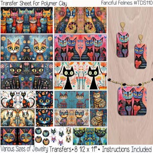 May include: A transfer sheet for polymer clay featuring colorful, artistic cat designs. The sheet includes various sizes of jewelry transfers, with the dimensions of 8 1/2 x 11 inches. The text "Fanciful Felines #TDS110" is also visible.