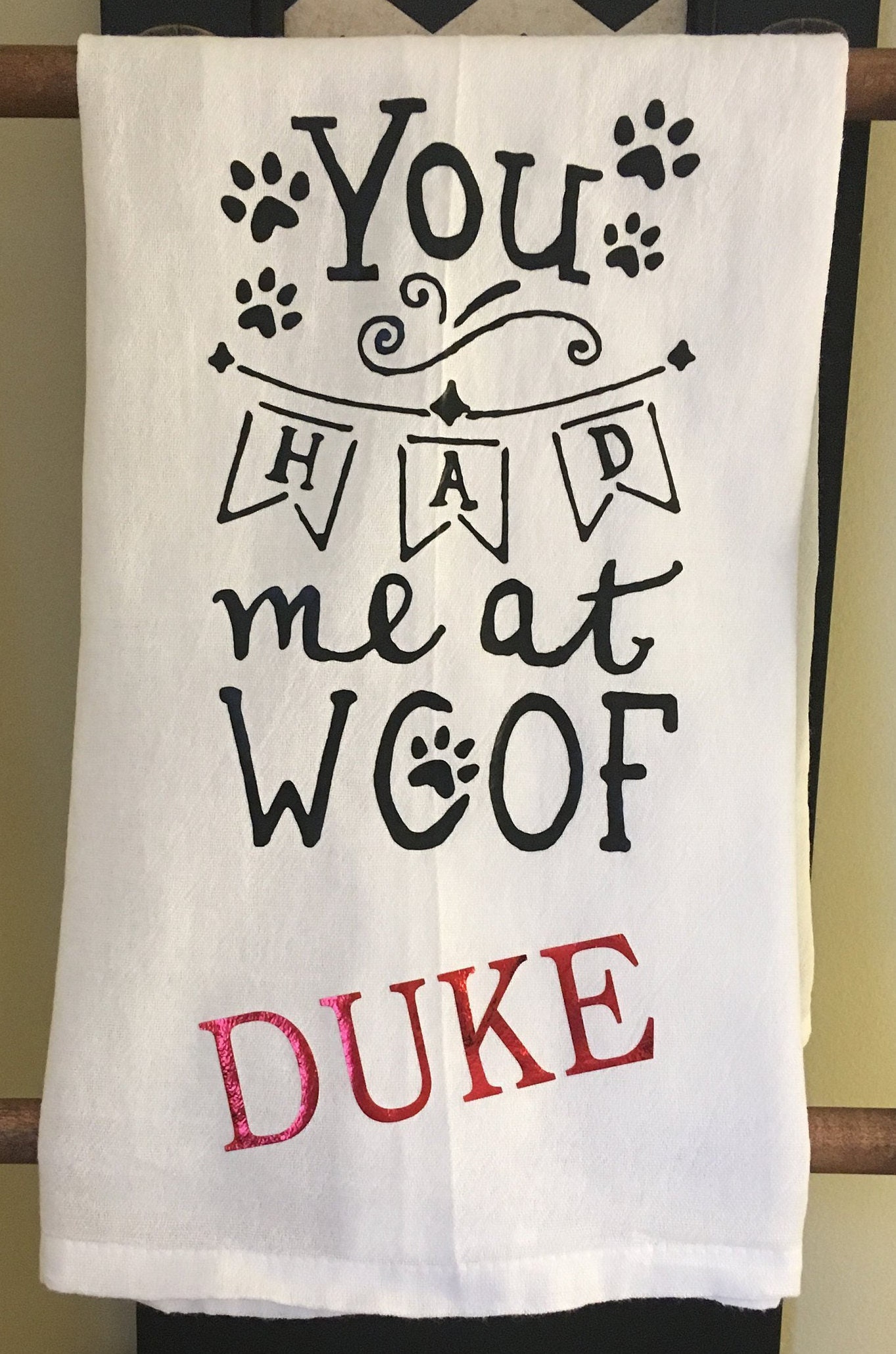 Personalized Dog Tea Towel/You Had Me At Woof/100 Flour Sack/Kitchen Linens/Hostess Gift