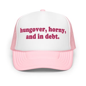 Hung over Horny and in Debt Funny Trucker Hat Women Trashy Dirty Joke Humor Cap Gift for her