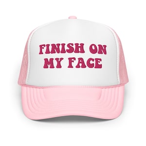 Finish on My Face Funny Trucker Hat Women Dirty Joke Inappropriate Adult Humor Cap Gift for her