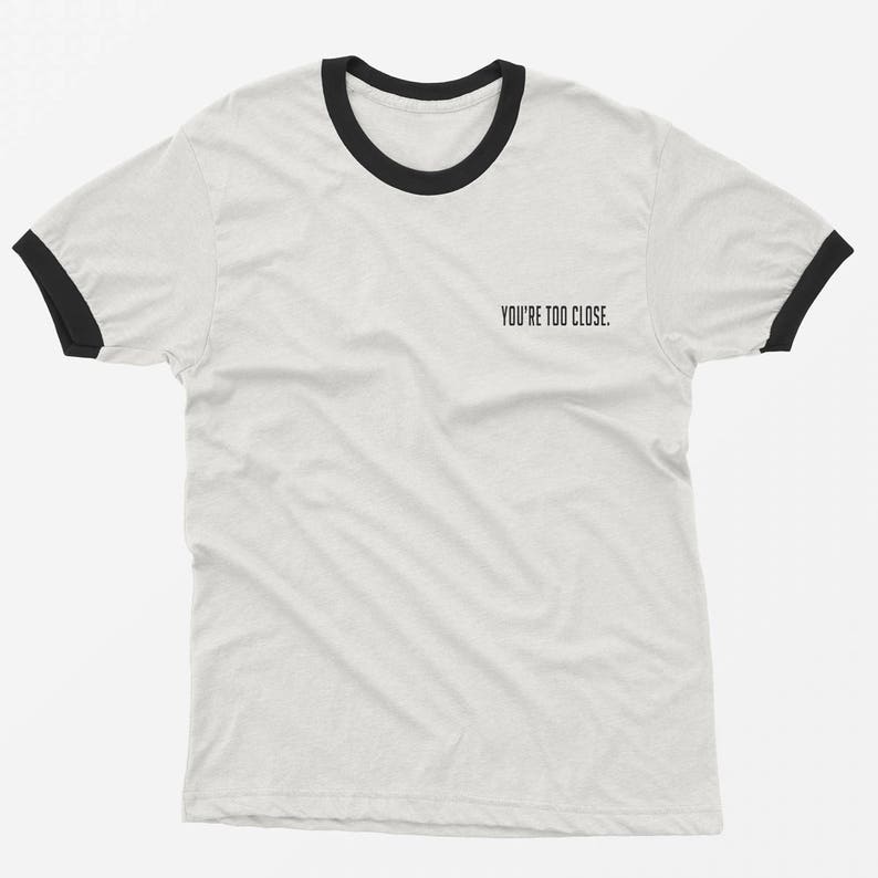 You're too close pocket ringer tee funny tshirt graphic | Etsy