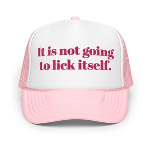 It&#39;s Not Going to Lick itself Funny Trucker Hat Women Dirty Inappropriate Adult Humor Cap Gag Gift for her