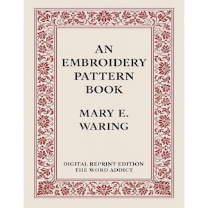 May include: A digital reprint of "An Embroidery Pattern Book" by Mary E. Waring. The book cover features a cream background with a decorative red border and text. The title is in a bold, serif font.
