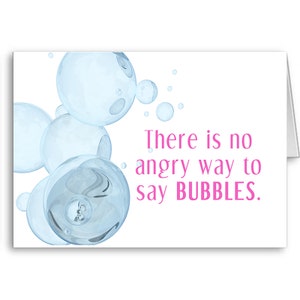 "Es gibt keine Angry Way To Say ""BUBBLES"" Karte zur Ermutigung und emotionalen Unterstützung."