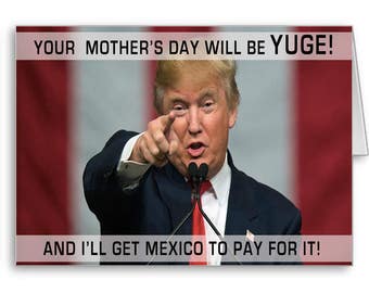 Divertente carta della festa della mamma, Donald Trump Card, Divertente Giorno delle Madri, , Politico, Yuge Festa della madre, Messico Pagare per questo, Invia pensieri positivi