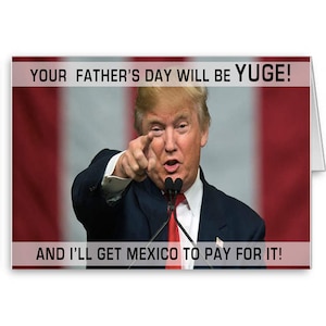 Trump Father's Day, Funny Trump Card, Political Card, Donald Trump, Your Father's Day sarà Yuge! Messico Paga per questo, invia pensieri positivi
