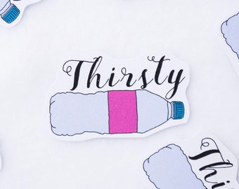 Thirsty Sticker Funny Punny Pun Puns Stationery Art Handmade Naughty Drink Drinking Water Thirst Drink Drinking Drunk Water Bottle Sticker