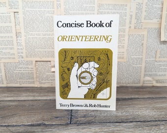 Concise Book Of Orienteering by Terry Brown & Rob Hunter, Published By Gage, in 1980