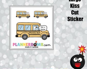 Struggle Bus - Large Kiss Cut Sticker - Vinyl Stickers - Plannerbomb.com - Laptop/Water bottle Sticker - Snarky Sticker