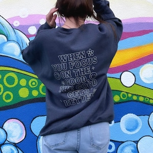 When You Focus On the Good, the Good Gets Better Crewneck Sweatshirt | Retro, Aesthetic, Trendy, Positive Sweatshirt