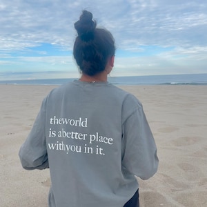 The World Is a Better Place With You In It T-Shirt | Granite Comfort Colors Long Sleeve Tee | Mental Health Awareness | Gift for Her