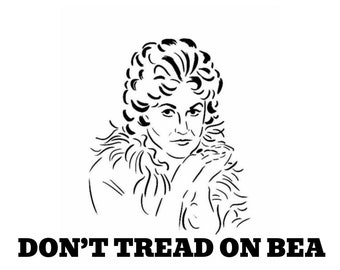 Don't Tread on Bea t-shirt fan art (Golden girls, Bea Arthur)