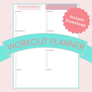 May include: A light pink workout planner with a teal banner that reads "WORKOUT PLANNER". The planner has sections for each day of the week, with checkboxes for tracking progress. A pink starburst graphic says "Instant Download".