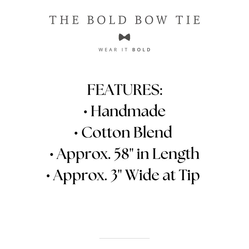 Op de afbeelding: Witte achtergrond met tekst: "THE BOLD BOW TIE" en "WEAR IT BOLD". Kenmerken: Handgemaakt, Katoenmix, Ca. 147cm lang, Ca. 7.6cm breed aan de punt. De afbeelding is voor een vlinderdas.