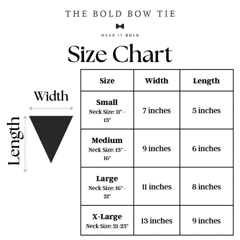 The Bold Bow Tie dog bandana size chart showing how to measure bandana width and length, with sizes Small, Medium, Large, and X-Large. Small fits 11–13 inch necks with a 7 inch width and 5 inch length; Medium fits 13–16 inch necks with a 9 inch width and 6 inch length; Large fits 16–21 inch necks with an 11 inch width and 8 inch length; X-Large fits 21–25 inch necks with a 13 inch width and 9 inch length.