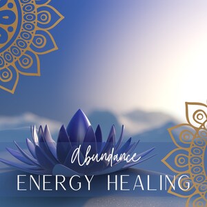 May include: A digital image of a blue lotus flower with the word "Abundance" in cursive script. The words "ENERGY HEALING" are below the cursive text. Two gold mandala designs are in the corners against a blue background.