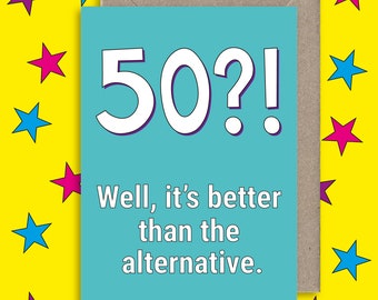 Funny 50th Birthday Card ∙ Happy 50th Birthday Card ∙ Friend Birthday Card ∙ Alternative Birthday Card ∙ Better than Dead Joke Card
