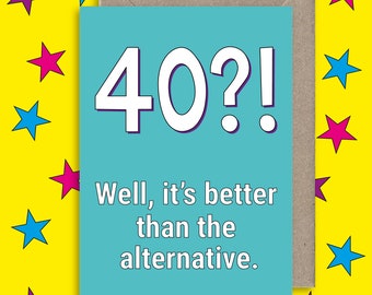 Funny 40th Birthday Card ∙ Happy 40th Birthday Card ∙ Friend Birthday Card ∙ Alternative Birthday Card ∙ Better than Dead Joke Card