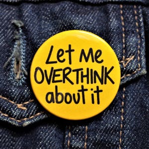 Let Me Overthink About It Button Pin Badge ∙ Funny Retro Pin Badge ∙ Mini Fridge Magnet ∙ Social Anxiety Pin Badge ∙ Mental Health Joke Gift