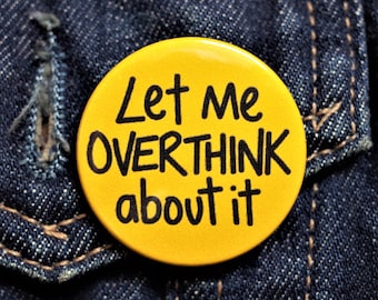 Let Me Overthink About It Button Pin Badge ∙ Funny Retro Pin Badge ∙ Mini Fridge Magnet ∙ Social Anxiety Pin Badge ∙ Mental Health Joke Gift