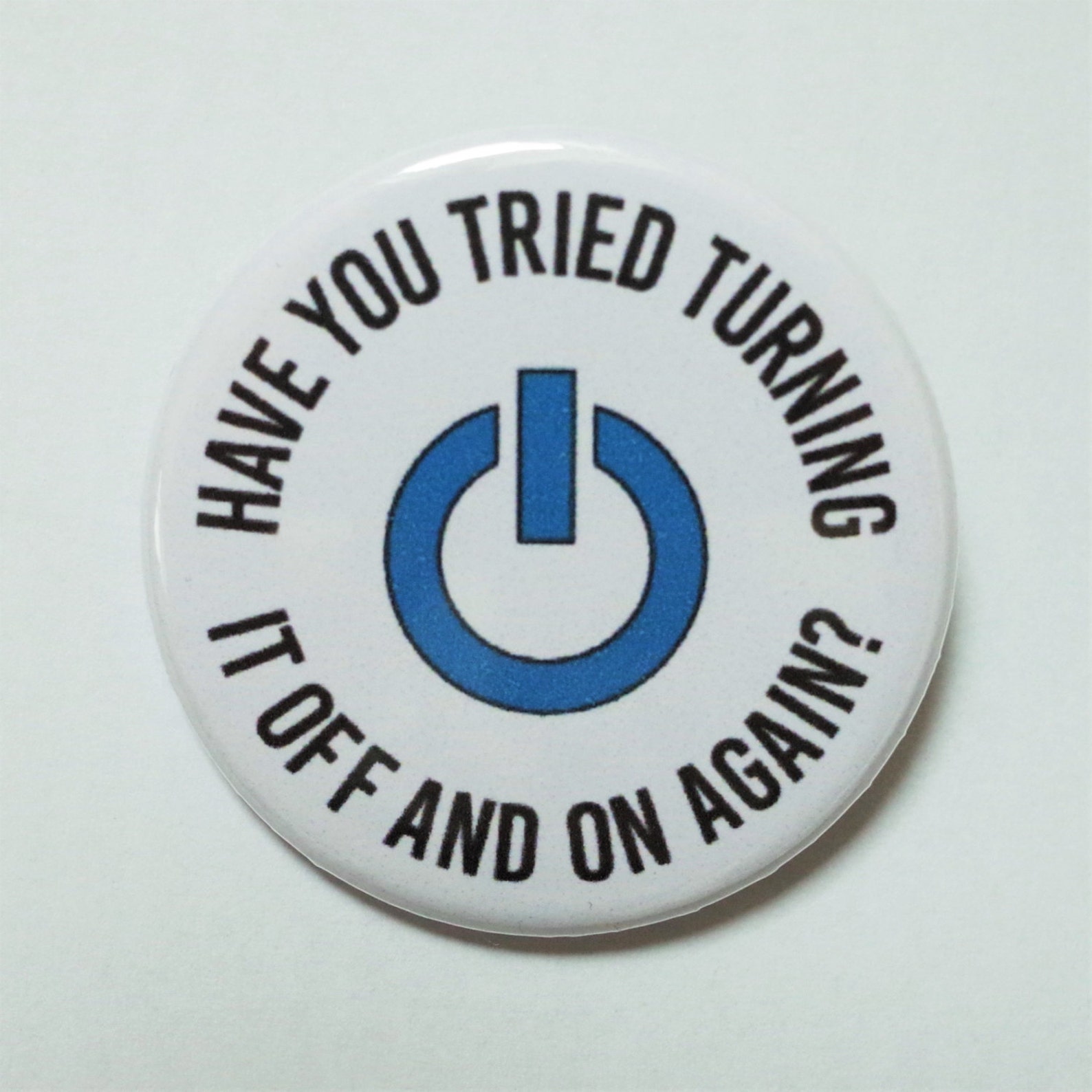 Have You Tried Turning It off and on Again Pin Badge Funny - Etsy
