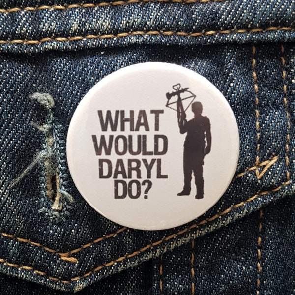 Walking Dead Button Pin Badge ∙ What Would Daryl Do? TV Quote Pin Badge ∙ Daryl Dixon Badge ∙ Funny Fridge Magnet∙ Walking Dead Magnet