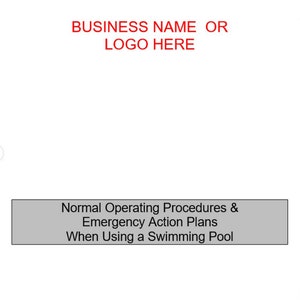 May include: A gray and white document with the title "Normal Operating Procedures & Emergency Action Plans When Using a Swimming Pool". The document also has the text "BUSINESS NAME OR LOGO HERE" in red.