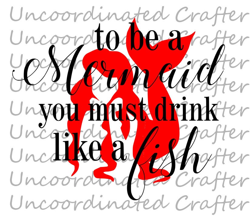 Download To Be A Mermaid You Must Drink Like A Fish Svg Mermaid Svg Etsy