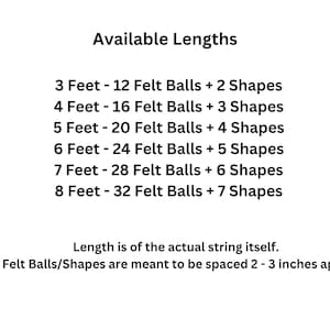 May include: A chart showing available lengths for a garland with felt balls and shapes. The garland is available in lengths from 3 to 8 feet, with the number of felt balls and shapes increasing with each length. The felt balls and shapes are meant to be spaced 2 to 3 inches apart.