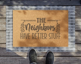 The Neighbors Have Better Stuff, Funny Doormat, Cheeky Doormat, Housewarming Gift, Home Decor, Funny Gift, Gift for the Home