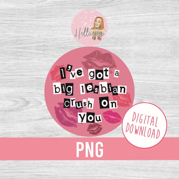 I've got a big lesbian crush on you round image file digital download - PNG file - Make your own stickers/keyring - suitable for sublimation