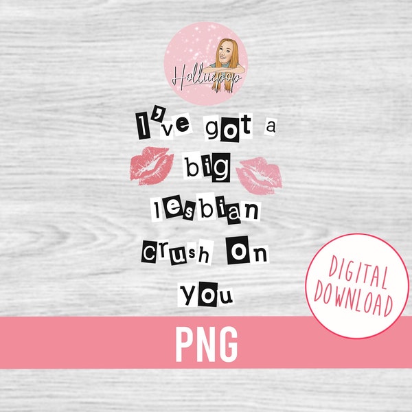 I've got a big lesbian crush on you image file digital download - PNG file - Make your own cards/t-shirts/mugs - suitable for sublimation